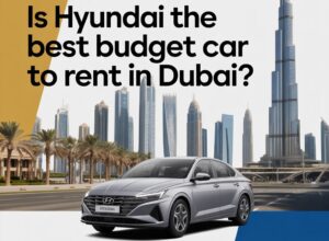 Is Hyundai the Best Budget Car to Rent in Dubai?